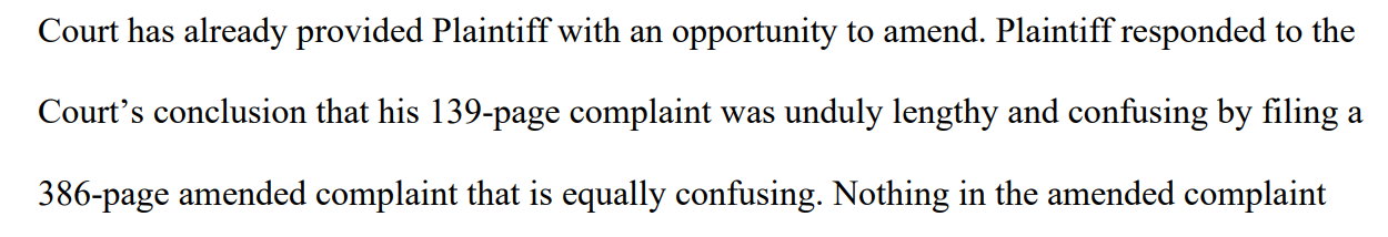 Screenshot of text reading:

"Plaintiff responded to the Court’s conclusion that his 139-page complaint was unduly lengthy and confusing by filing a 386-page amended complaint that is equally confusing"