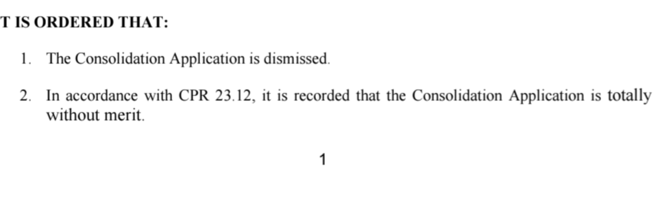 IT IS ORDERED THAT:
1. The Consolidation Application is dismissed.
2. In accordance with CPR 23.12, it is recorded that the Consolidation Application is totally 
without merit.